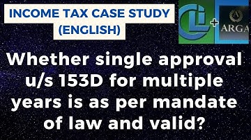 Whether single approval u/s 153D for multiple years is as per mandate of law and valid?