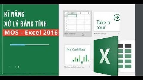 Kĩ năng xử lý bảng tính MOS - Excel 2016 _ Khóa học Tin Học Văn Phòng (Excel)