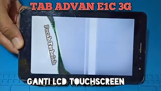 TAB ADVAN E1C 3G || Ganti LCD Dan TOUCHSCREEN Harus Angkat Angkat Mesin Kalo Tab