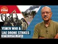 Yemen civil war & UAE drone strikes, why are the Houthis fighting & Saudi-UAE, Iran locking horns