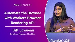 Automate the Browser with Workers Browser Rendering API - Gift Egwuenu - NDC London 2024