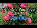 The One You Love Glenn Frey Lyrics Video