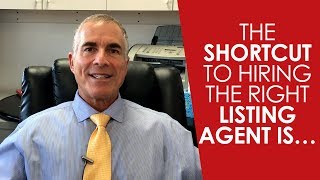 The Shortcut to Hiring the Right Listing Agent Is…