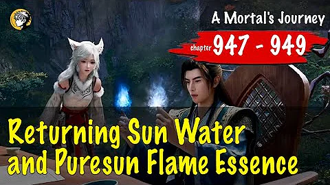 A Mortal's Journey To Immortality S4 #135 EP259 Chap 947 - 949: Returning Sun Water