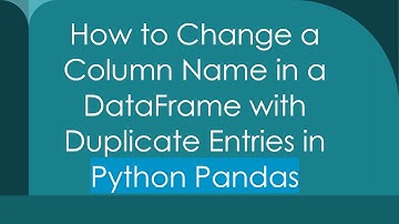 How to Change a Column Name in a DataFrame with Duplicate Entries in Python Pandas