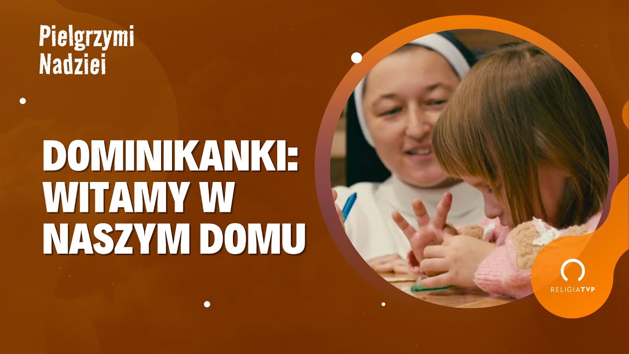 Pielgrzymi Nadziei - Dom dla Dziewczyn - Dominikanki w Mielżynie