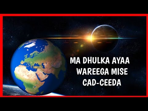 MA DHULKA AYAA WAREEGA MISE CAD-CEEDA