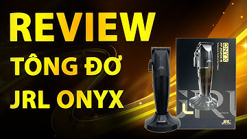 Review Tông đơ cắt tóc JRL ONYX – Kèm đế sạc