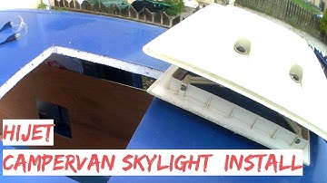 Fitting Skylight In Daihatsu Hijet Camper Van Conversion