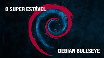 O Vovô das distribuições - Linux Debian - Versão 11 "Bullseye"