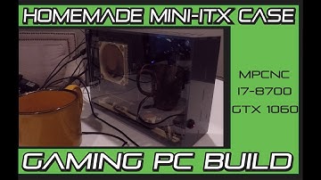 Homemade Mini-ITX case Gaming PC I7-8700 GTX 1060 case cut with MPCNC