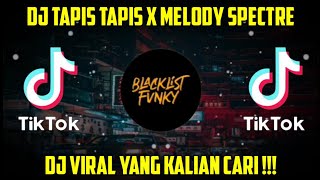 DJ TAPIS TAPIS X MELODY SPECTRE || VIRAL TIKTOK TERBARU 2022 !!!