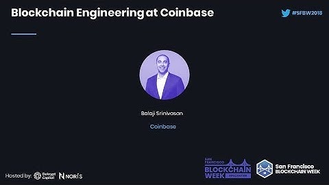 SFBW18: Blockchain Engineering at Coinbase - Balaji Srinivasan (Coinbase)