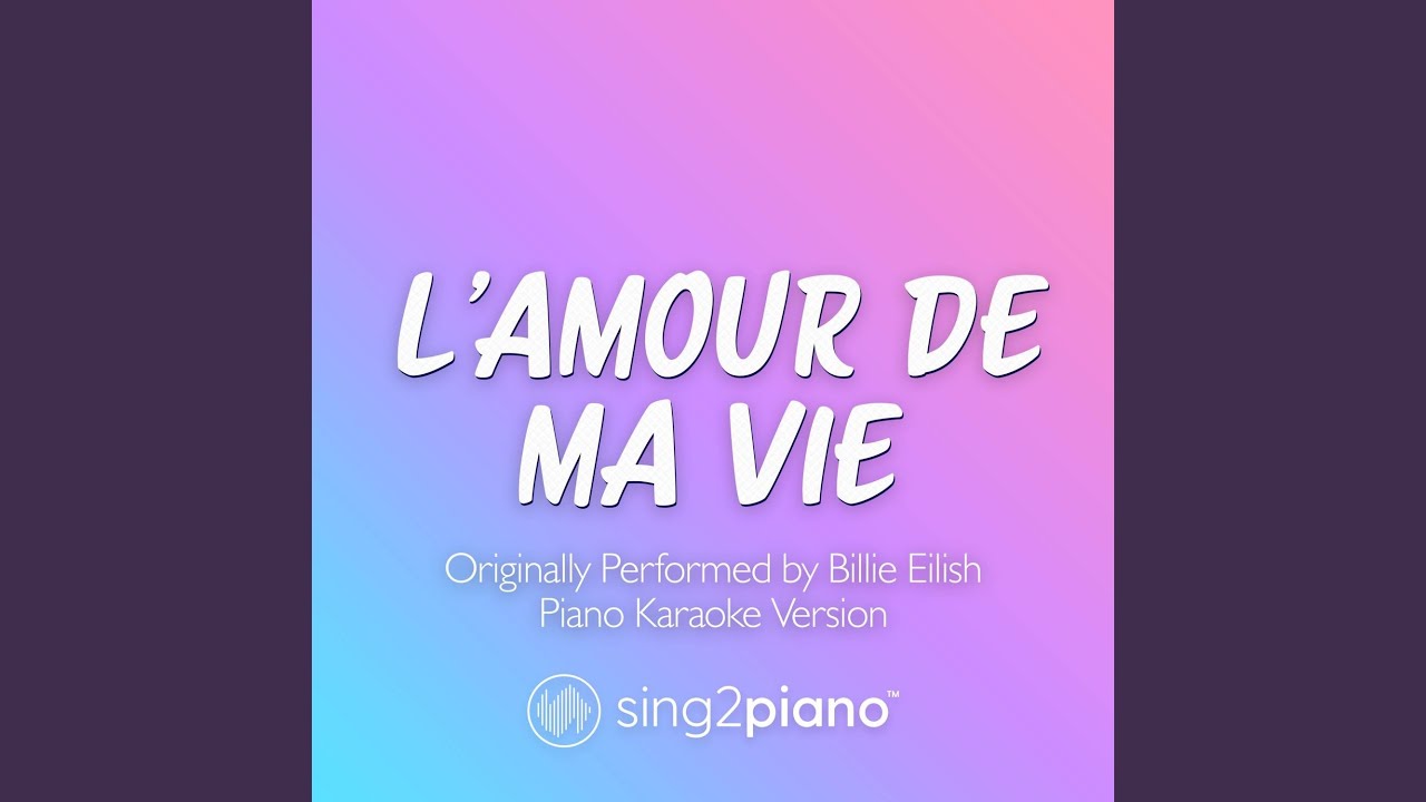 L'AMOUR DE MA VIE (Shortened) [Originally Performed by Billie Eilish] (Piano Karaoke Version)