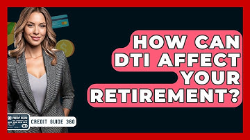 How Can DTI Affect Your Retirement? - CreditGuide360.com