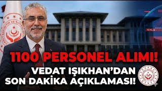 Çalışma Ve Sosyal Güvenlik Bakanı Vedat Işıkhanın 1100 Personel Alımı Açıklaması-