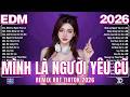 Mình Là Người Yêu Cũ Remix ♫ BXH Nhạc Trẻ Remix Hay Nhất - Top 15 Bản EDM TikTok Hot Trending 2026