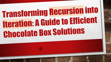 Transforming Recursion into Iteration: A Guide to Efficient Chocolate Box Solutions
