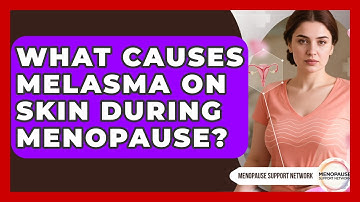 What Causes Melasma On Skin During Menopause? - Menopause Support Network