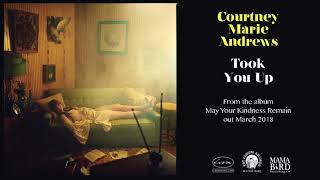 COURTNEY MARIE ANDREWS - Took You Up