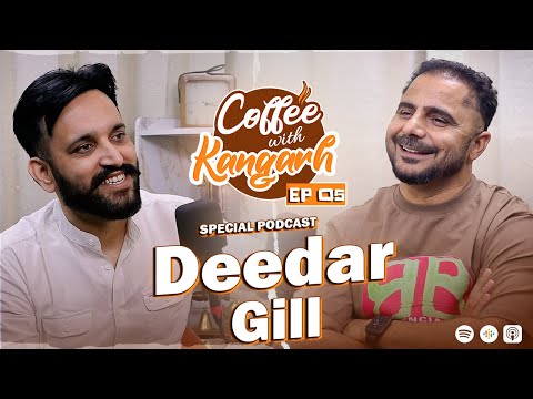 Coffee With Kangarh | Podcast Ep 5 | Deedar Gill