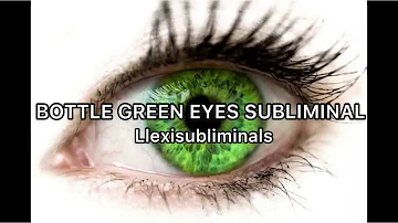 Bottle green eyes subliminal