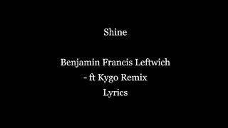 Benjamin Francis Leftwich - Shine Ft Kygo Remix (Lyrics)