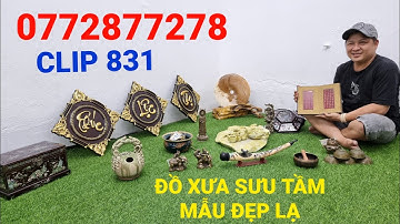 Clip 831 (14/6/2022) Đồ Xưa Cũ, Đồ Đồng Giá Sỉ, Đá Phong Thủy, Đồ Gỗ Cẩn Ốc Xà Cừ Sưu Tầm, Đồ Cổ,ltk