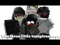 The three little vampires boys robloxgaypt 1ptmy first