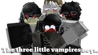 The Three little Vampires Boys. //Roblox//Gay//Pt 1/Pt?//My First video.