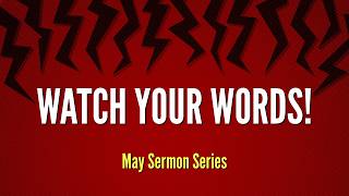 Watch Your Words! - Matthew 12:33-37