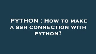 PYTHON : How to make a ssh connection with python?