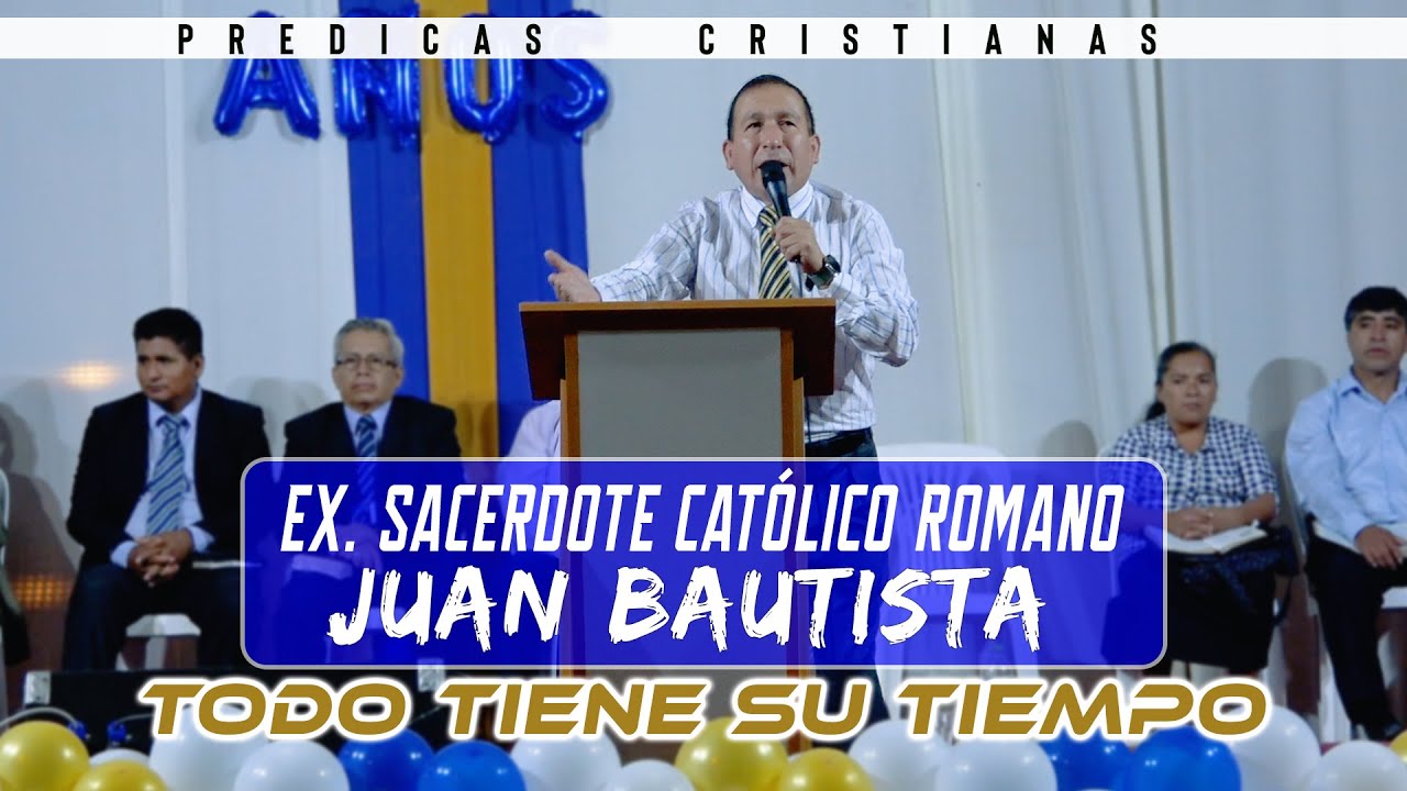 Ex. Sacerdote / JUAN BAUTISTA / Ahora Siervo de Dios - Prédicas Cristianas