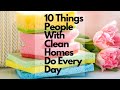 10 things people with clean homes do every day