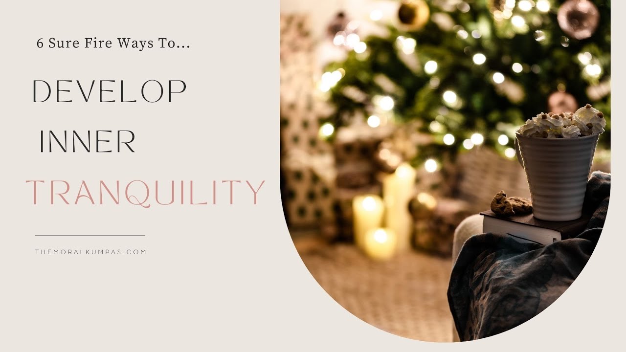 6 Sure Fire Ways To Develop Inner Tranquility