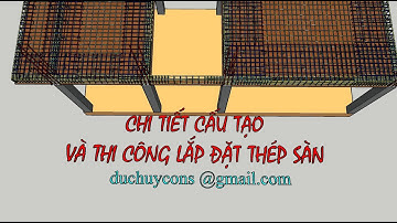 11. CHI TIẾT CẤU TẠO VÀ THI CÔNG LẮP ĐẶT THÉP SÀN.