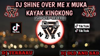 DJ Shine Over Me X Muka Kayak Kingkong (Slowed+Reverd) DJ Terbaru