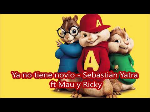 Ya No Tiene Novio Sebastián Yatra Ft Mau Y Ricky - Alvin Y Las Ardillas