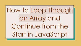 How to Loop Through an Array and Continue from the Start in JavaScript