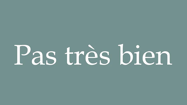 How to Pronounce ''Pas très bien'' Correctly in French