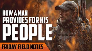 The 4 Ways a Man Provides for His People | FRIDAY FIELD NOTES
