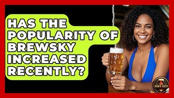 Has the Popularity of Brewsky Increased Recently? - The Pint Guy