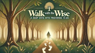 Walk with the Wise: A Deep Dive into Proverbs 13:20
