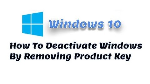 How To Deactivate Windows By Removing Product Key  - Windows 10