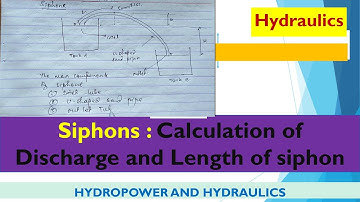 Siphons : Calculation of Discharge and Length of siphon