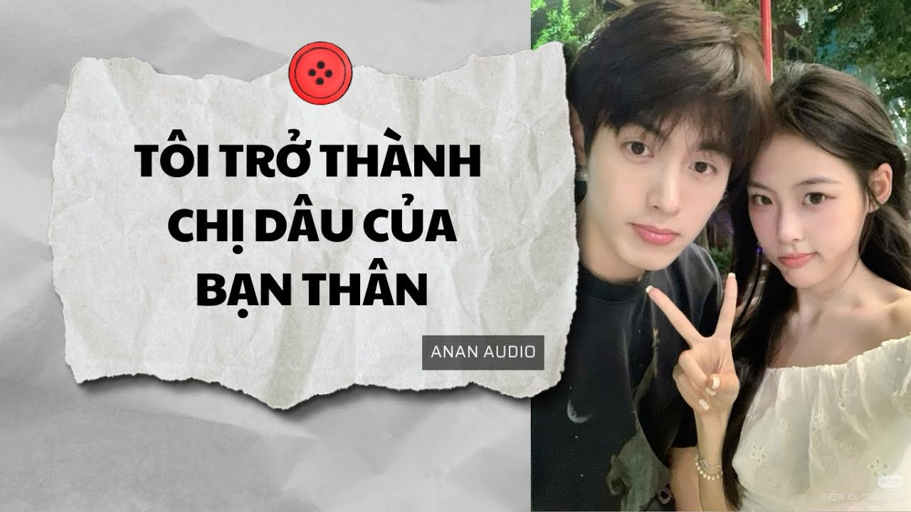 Truyện Audio || TÔI TRỞ THÀNH CHỊ DÂU CỦA BẠN THÂN (Full) || AnAn Audio