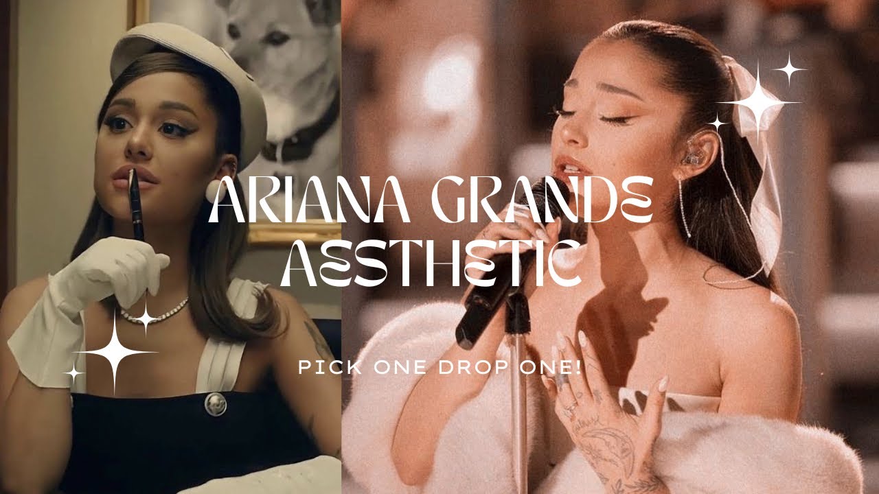 ariana grande aesthetic | pick one drop one