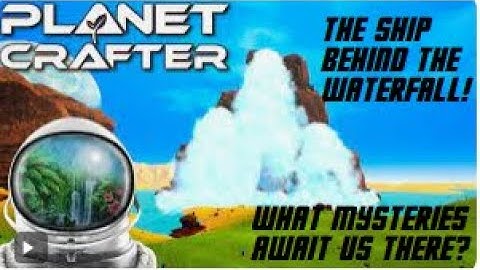 The Planet Crafter: The Waterfall and the ship Hidden behind it!