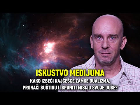 ISKUSTVO MEDIJUMA: Kako izbeći zamke dualizma, pronači suštinu i ispuniti misiju svoje duše?