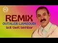 Remix рџ Ahmed Outaleb Lamzoudi Izditiwit Lakhbar Remix рџ Ahmed Outaleb Lamzoudi Izditiwit Lakhbar